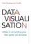 Datavisualisation. Utilisez le storytelling pour faire parler vos données