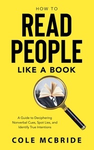  Cole McBride - How to Read People Like a Book: A Guide to Deciphering Nonverbal Cues, Spot Lies, and Identify True Intentions - Healthy Relationships, #3.