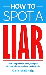  Cole McBride - How to Spot a Liar: Read People Like a Book, Decipher Nonverbal Cues, and Get to The Truth - How to Talk to Anyone, #4.