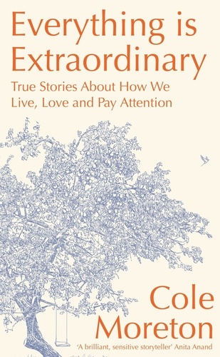 Everything is Extraordinary. True stories about how we live, love and pay attention