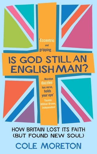 Is God Still An Englishman?. How We Lost Our Faith (But Found New Soul)