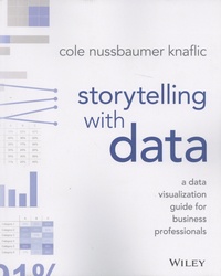 Cole Nussbaumer Knaflic - Storytelling with Data - A data visualization guide for business professionals.