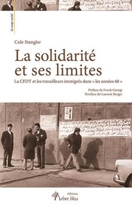 Cole Stangler - La solidarité et ses limites - La CFDT et les travailleurs immigrés dans «&amp;#8239;les années 68&amp;#8239;».