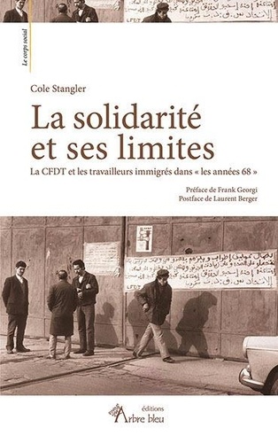 La solidarité et ses limites. La CFDT et les travailleurs immigrés dans «&amp;#8239;les années 68&amp;#8239;»