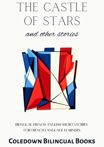  Coledown Bilingual Books - The Castle of Stars and Other Stories: Bilingual French-English Short Stories  for French Language Learners.