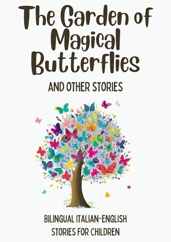  Coledown Bilingual Books - The Garden of Magical Butterflies and Other Stories: Bilingual Italian-English Stories for Children.