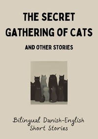  Coledown Bilingual Books - The Secret Gathering of Cats and Other Stories: Bilingual Danish-English Short Stories.