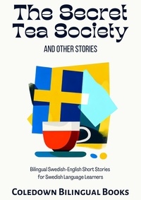  Coledown Bilingual Books - The Secret Tea Society and Other Stories: Bilingual Swedish-English Short Stories for Swedish Language Learners.