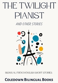  Coledown Bilingual Books - The Twilight Pianist and Other Stories: Bilingual French-English Short Stories.