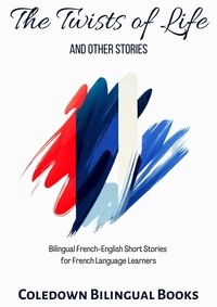  Coledown Bilingual Books - The Twists of Life and Other Stories: Bilingual French-English Short Stories  for French Language Learners.