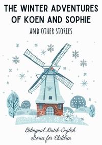  Coledown Bilingual Books - The Winter Adventures of Koen and Sophie and Other Stories: Bilingual Dutch-English  Stories for Children.