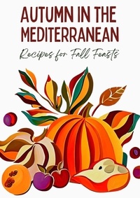  Coledown Kitchen - Autumn in the Mediterranean: Recipes for Fall Feasts.