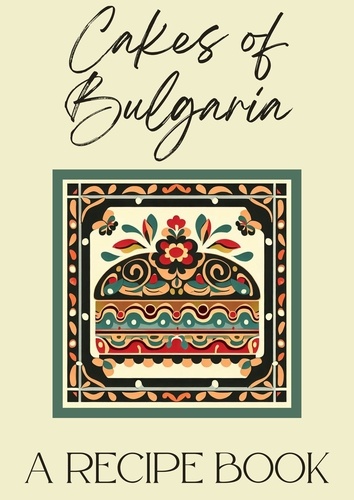  Coledown Kitchen - Cakes of Bulgaria: A Recipe Book.