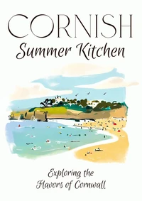 Cornish Summer Kitchen: Exploring the Flavors of Cornwall