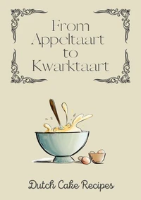 From Appeltaart to Kwarktaart: Dutch Cake Recipes