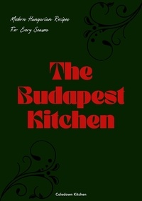  Coledown Kitchen - The Budapest Kitchen: Modern Hungarian Recipes For Every Season.