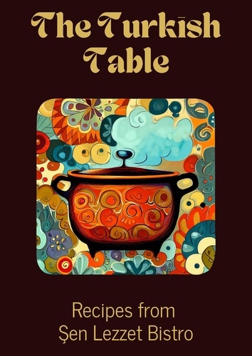 Coledown Kitchen - The Turkish Table: Recipes from Şen Lezzet Bistro.