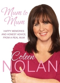 Coleen Nolan - Mum to Mum - Happy Memories and Honest Advice, From a Real Mum.