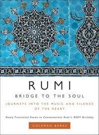 Coleman Barks - Rumi: Bridge to the Soul - Journeys into the Music and Silence of the Heart.