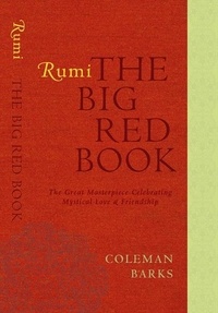 Coleman Barks - Rumi: The Big Red Book - The Great Masterpiece Celebrating Mystical Love and Friendship.