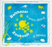 Balthazar Le Petit Lezard : Zoukzofi Ti Zandoli. Edition Bilingue Francais-Creole