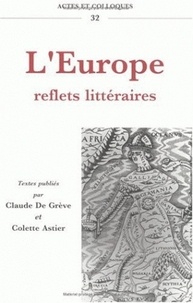 Colette Astier et Claude De Grève - L'Europe, reflets littéraires - Actes du.