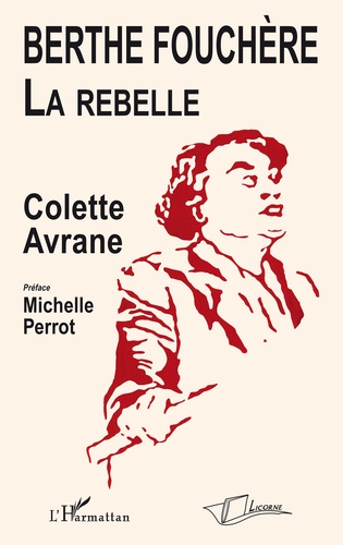 Colette Avrane - Berthe Fouchère, la rebelle.