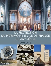 Colette Aymard et Isabelle Balandre - La Protection du patrimoine en Ile-de-France au XXIe siècle - 2001-2016.
