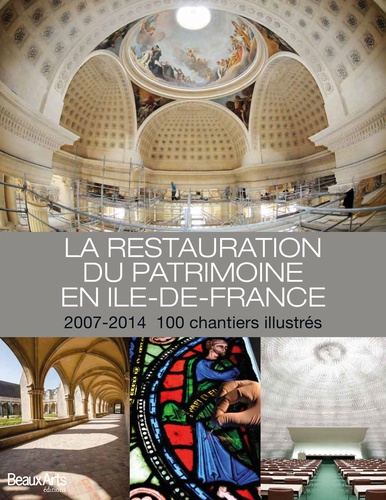 Colette Aymard et Dominique Cerclet - La restauration du patrimoine en Ile-de-France - 2007-2014, 100 chantiers illustrés.