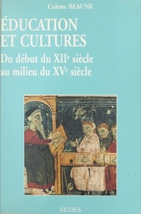 Colette Beaune et Jean-Louis Biget - Éducation et cultures du début du XIIe au milieu du XVe siècle.