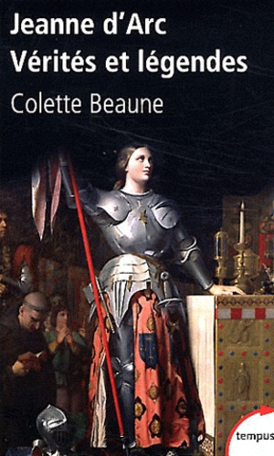 Colette Beaune - Jeanne d'Arc - Vérités et légendes.
