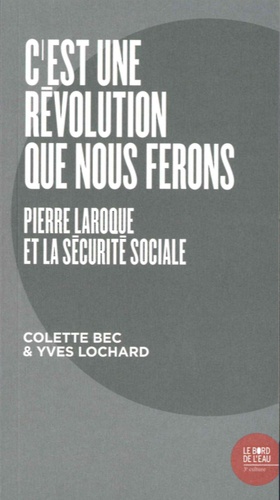 "C'est une révolution que nous ferons". Pierre Laroque et la Sécurité sociale