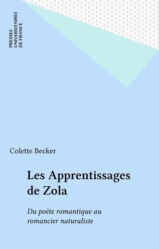 Les apprentissages de Zola. Du poète romantique au romancier naturaliste, 1840-1867