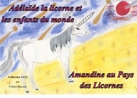 Colette Becuzzi - Adélaïde la licorne et les enfants du monde - Amandine au Pays des Licornes.
