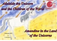 Colette Becuzzi - Adelaide the unicorn and the children of the world - Amandine in the Land of the Unicorns.