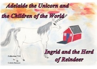 Colette Becuzzi - Adelaide the unicorn and the children of the world - Ingrid and the Herd of Reindeer.