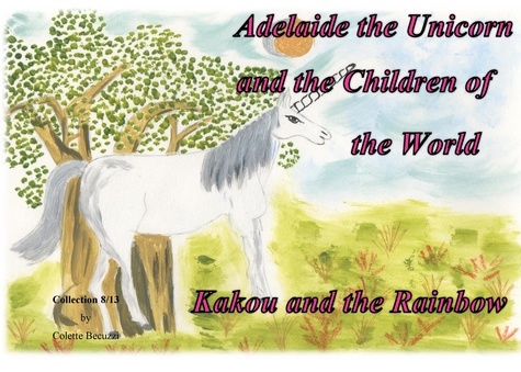 Adelaide the unicorn and the children of the world. Kakou and the Rainbow
