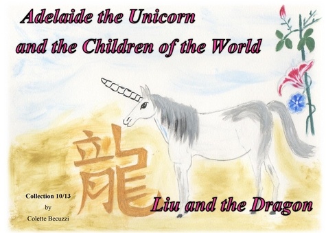 Adelaide the unicorn and the children of the world. Liu and the Dragon