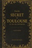 Colette Berthès - Guide secret de Toulouse et de ses environs.