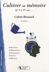 Colette Bizouard - Cultiver sa mémoire - De 9 à 99 ans.