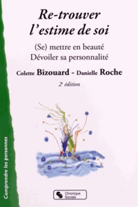 Colette Bizouard et Danielle Roche - Re-trouver l'estime de soi - (Se) mettre en beauté ; Dévoiler sa personnalité.