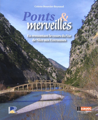 Colette Bourrier-Reynaud - Ponts et merveilles - En remontant le cours du Var de Nice aux Entraunes, du Comté de Nice aux Alpes-Maritimes.