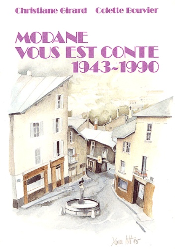 Colette Bouvier et Christiane Girard - Modane Vous Est Conte 1943-1990.