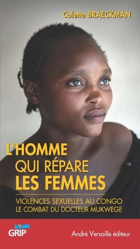 L'Homme qui répare les femmes. Violences sexuelles au Congo, le combat du docteur Mukwege