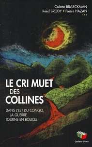 Colette Braeckman et Reed Brody - Le cri muet des collines - Dans l'est du Congo, la guerre tourne en boucle.
