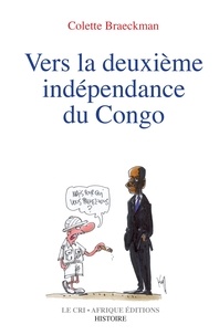 Colette Braeckman - Vers la deuxième indépendance du Congo.