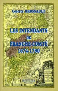 Colette Brossault - Les intendants de Franche-Comté, 1674-1790 - 1674-1790.