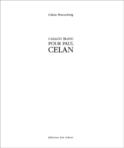 Colette Brunschwig - Caillou Blanc Pour Paul Celan.
