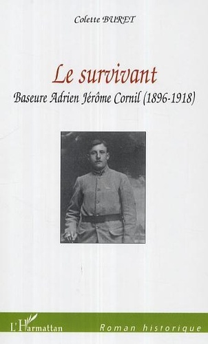 Colette Buret - Le survivant: Baseure Adrien Jérôme Cornil (1896-1918).