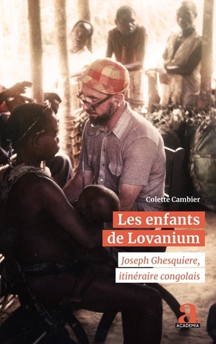 Colette Cambier - Les enfants de Lovanium - Joseph Ghesquiere, itinéraire congolais.